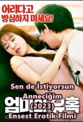 Sen de İstiyorsun Anneciğim 2023 Seks Ensest Filmi izle