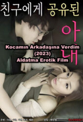 Kocamın Arkadaşına Verdim! 2023 Aldatma Erotik Film izle +18
